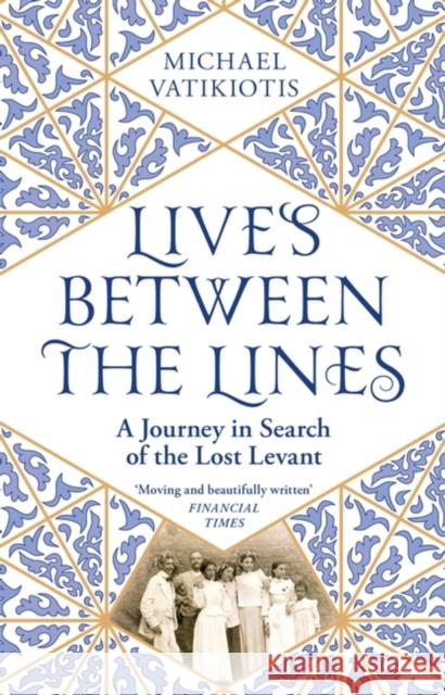 Lives Between The Lines: A Journey in Search of the Lost Levant Michael Vatikiotis 9781474613217 Orion Publishing Co - książka