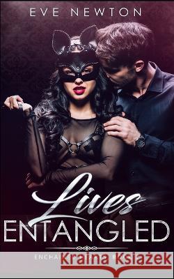 Lives Entangled: Enchained Hearts, Book 2: A Contemporary Reverse Harem Eve Newton 9781698676296 Independently Published - książka