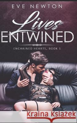 Lives Entwined: Enchained Hearts, Book 1: A Reverse Harem Contemporary Romance Eve Newton 9781076138569 Independently Published - książka