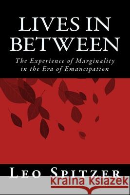 Lives in Between: The Predicament of Marginality in a Century of Emancipation Leo Spitzer 9781507829011 Createspace - książka