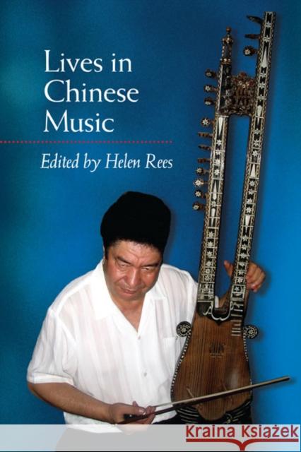 Lives in Chinese Music Helen Rees 9780252033797 University of Illinois Press - książka