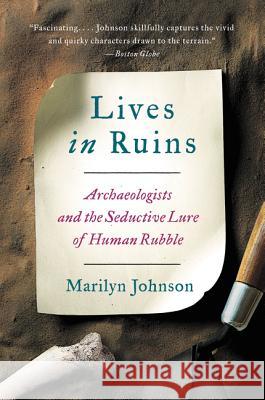 Lives in Ruins: Archaeologists and the Seductive Lure of Human Rubble Johnson, Marilyn 9780062127198 HARPER PERENNIAL - książka