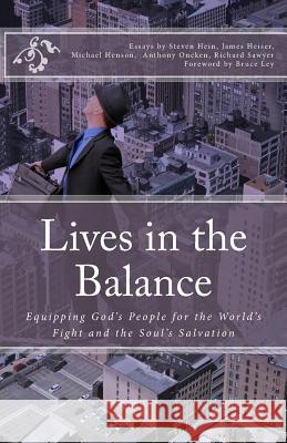 Lives in the Balance: Equipping God's People for the World's Fight and the Soul's Salvation Dr Steven a. Hein Rev James D. Heiser Rev Michael D. Henson 9781460923757 Createspace - książka