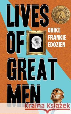 Lives of Great Men: Living and Loving as an African Gay Man Chike Frankie Edozien 9780995516236 Team Angelica Publishing - książka