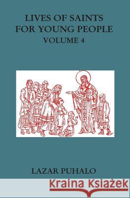 Lives of Saints For Young People, Volume 4 Puhalo, Lazar 9781720630517 Createspace Independent Publishing Platform - książka