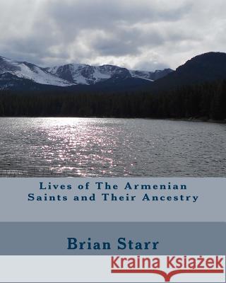 Lives of The Armenian Saints and Their Ancestry Starr, Brian Daniel 9781495338038 Createspace - książka