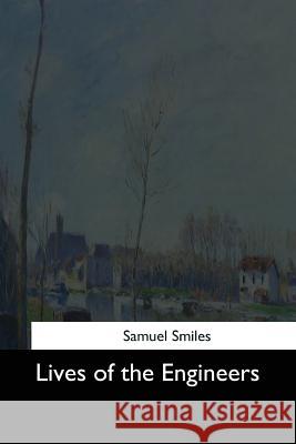 Lives of the Engineers Samuel Smiles 9781544644738 Createspace Independent Publishing Platform - książka