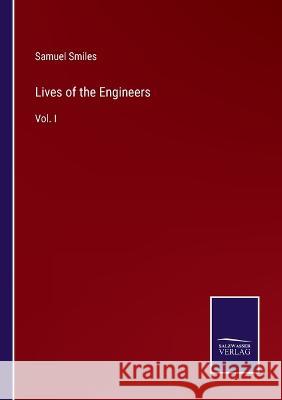 Lives of the Engineers: Vol. I Samuel Smiles   9783375064860 Salzwasser-Verlag - książka