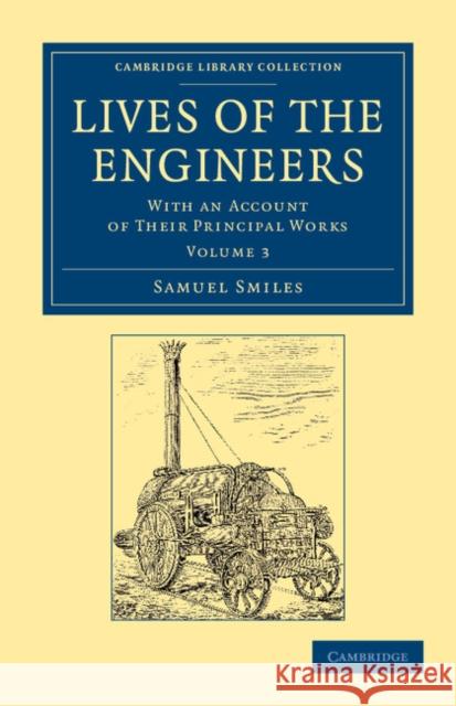 Lives of the Engineers: With an Account of Their Principal Works; Comprising Also a History of Inland Communication in Britain Smiles, Samuel 9781108052948 Cambridge University Press - książka