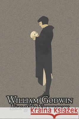 Lives of the Necromancers by William Godwin, Biography & Autobiography, Historical, Body, Mind & Spirit, Magic Studies, Occultism William Godwin 9781606640296 AEGYPAN - książka