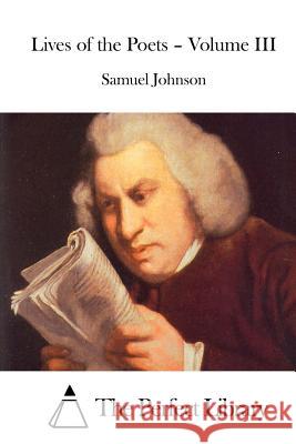 Lives of the Poets - Volume III Samuel Johnson The Perfect Library 9781511931106 Createspace - książka
