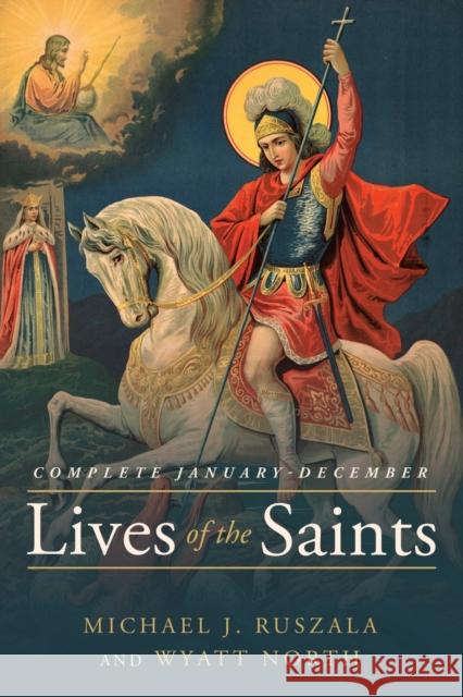 Lives of the Saints Complete: January - December Michael J Ruszala, Wyatt North 9781647980610 Wyatt North - książka