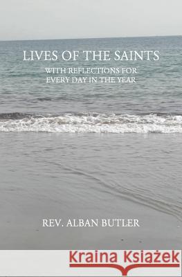 Lives of the Saints: WIth Reflections For Every Day in the Year Butler, Alban 9781492780229 Createspace - książka