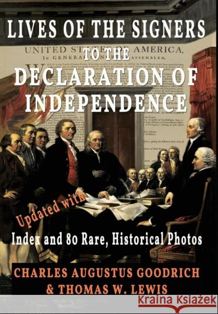 Lives of the Signers to the Declaration of Independence (Illustrated): Updated with Index and 80 Rare, Historical Photos Charles Augustus Goodrich Thomas W. Lewis 9781946100108 Rw Publishing House - książka