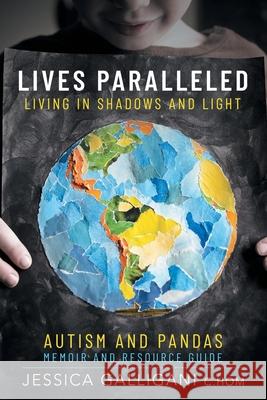 Lives Paralleled: Living in Shadows and Light - Autism and PANDAS Memoir and Resource Guide Jessica Galligani 9781734871036 Jessica Galligani - książka