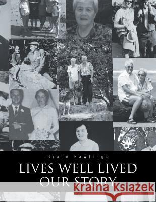 Lives Well Lived: Our Story Grace Rawlings 9781543404593 Xlibris - książka