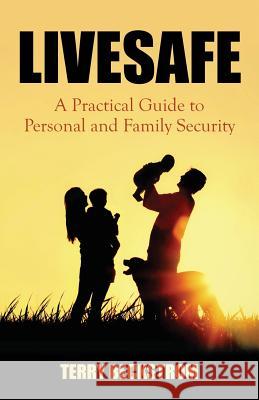 Livesafe: A Practical Guide to Personal and Family Security Beckstrom, Terry 9781478744740 Outskirts Press - książka