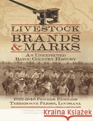 Livestock Brands and Marks: An Unexpected Bayou Country History: 1822-1946 Pioneer Families: Terrebonne Parish, Louisiana Christopher Everette, Sr. Cenac Claire Domangue Joller Clifton Theriot 9780989759403 University Press of Mississippi - książka