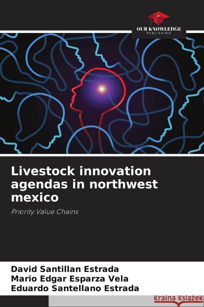 Livestock innovation agendas in northwest mexico David Santilla Mario Edgar Esparz Eduardo Santellan 9786207390342 Our Knowledge Publishing - książka