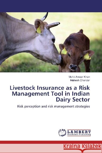 Livestock Insurance as a Risk Management Tool in Indian Dairy Sector : Risk perception and risk management strategies Khan, Mohd Ameer; Chander, Mahesh 9783330020214 LAP Lambert Academic Publishing - książka