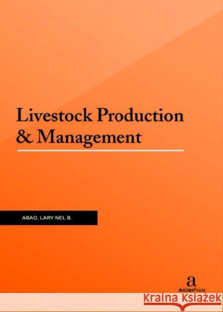 Livestock Production & Management Lary Nel B. Abao   9781680945553 Arcler Education Inc - książka
