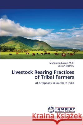 Livestock Rearing Practices of Tribal Farmers Aslam M. K. Muhammad                     Mathew Joseph 9783659384981 LAP Lambert Academic Publishing - książka