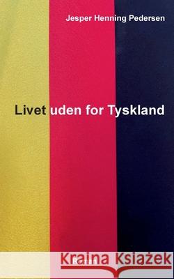 Livet uden for Tyskland Jesper Henning Pedersen 9788771886054 Bod - Books on Demand - książka