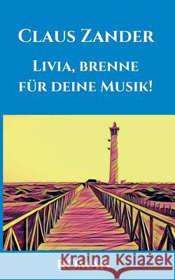 Livia, brenne für deine Musik! Claus Zander 9783743973046 Tredition Gmbh - książka