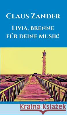 Livia, brenne für deine Musik! Claus Zander 9783743973053 Tredition Gmbh - książka