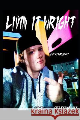 Livin' It Wright: The Continuation of Lexi Wright Lexi Wright 9798835400287 Independently Published - książka