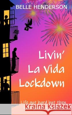 Livin' La Vida Lockdown: A Romantic Comedy - Life got hard but then love got interesting Belle Henderson 9781913807061 Tamarillas Press - książka
