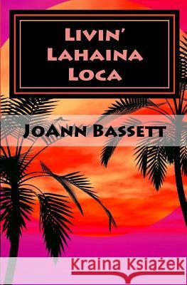 Livin' Lahaina Loca Joann Bassett 9781475071061 Createspace - książka
