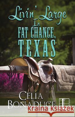 Livin' Large in Fat Chance, Texas Celia Bonaduce 9781601834348 Lyrical Press Inc - książka