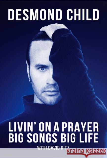 Livin\' on a Prayer: Big Songs, Big Life Desmond Child David Ritz Paul Stanley 9781635768534 Radius Book Group - książka