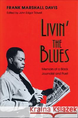 Livin' the Blues: Memoirs of a Black Journalist and Poet Frank Marshall Davis John Edgar Tidwell 9780299135041 University of Wisconsin Press - książka