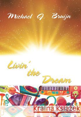 Livin' the Dream Michael Bruijn 9781543407181 Xlibris Au - książka