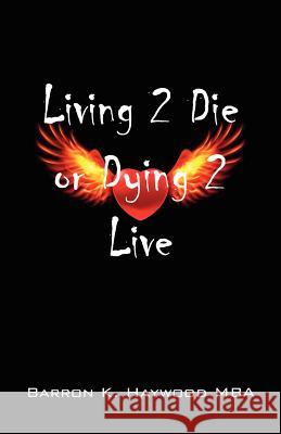 Living 2 Die or Dying 2 Live Barron K. Haywoo 9781432789800 Outskirts Press - książka