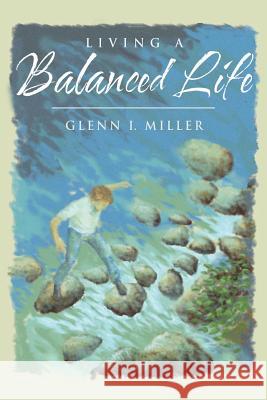 Living a Balanced Life Glenn I. Miller 9781490893822 WestBow Press - książka