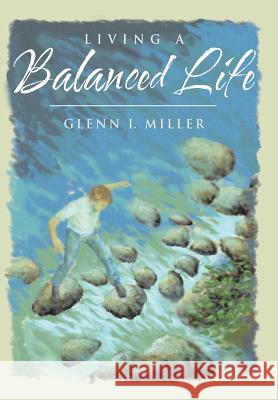 Living a Balanced Life Glenn I. Miller 9781490894003 WestBow Press - książka