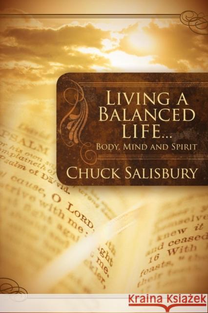 Living a Balanced Life: Body, Mind and Spirit Salisbury, Chuck 9781614480082 Morgan James Publishing - książka