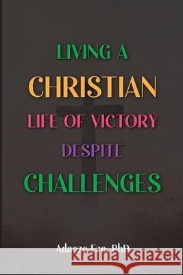 Living a Christian Life of Victory Despite Challenges Adaeze Eze 9781965418116 Adaeze Eze - książka