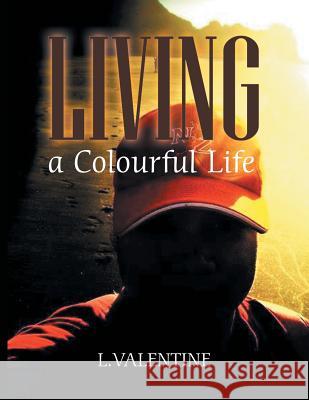 Living a Colourful Life L Valentine 9781543407990 Xlibris Au - książka