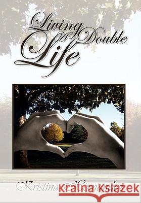 Living a Double Life Kristina Hernandez 9781453558430 Xlibris Corporation - książka