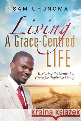 Living A Grace-Centred Life Uhunoma, Sam 9781633082656 Chalfant Eckert Publishing - książka