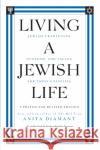 Living A Jewish Life, Updated And Expanded Edition : Jewish Traditions, Customs, And Values For Today's Families Anita Diamant 9780061173646 Collins
