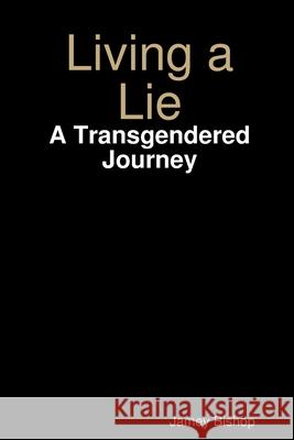 Living a Lie - A Transgendered Journey Jamey Bishop 9781794851849 Lulu.com - książka