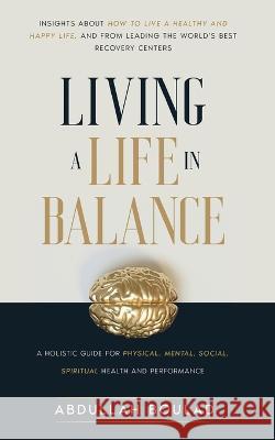 Living a Life in Balance: A Holistic Guide for Physical, Mental, Social, Spiritual Health & Performance Abdullah Boulad 9783907427002 Publishdrive - książka