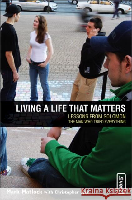 Living a Life That Matters: Lessons from Solomon the Man Who Tried Everything Mark Matlock Chris Lyon Rick Bundschuh 9780310258162 Zondervan Publishing Company - książka