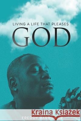 Living a Life That Pleases God Freddy, Sr. Barron 9781649997883 Freddy Barron Sr. - książka