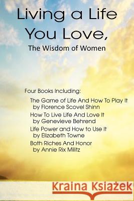 Living a Life You Love, The Wisdom of Women Elizabeth Towne Annie Rix Militz Genevieve Behrend 9781612035406 Bottom of the Hill Publishing - książka